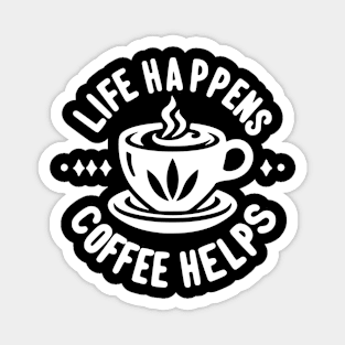 Life Happens Coffee Helps Magnet