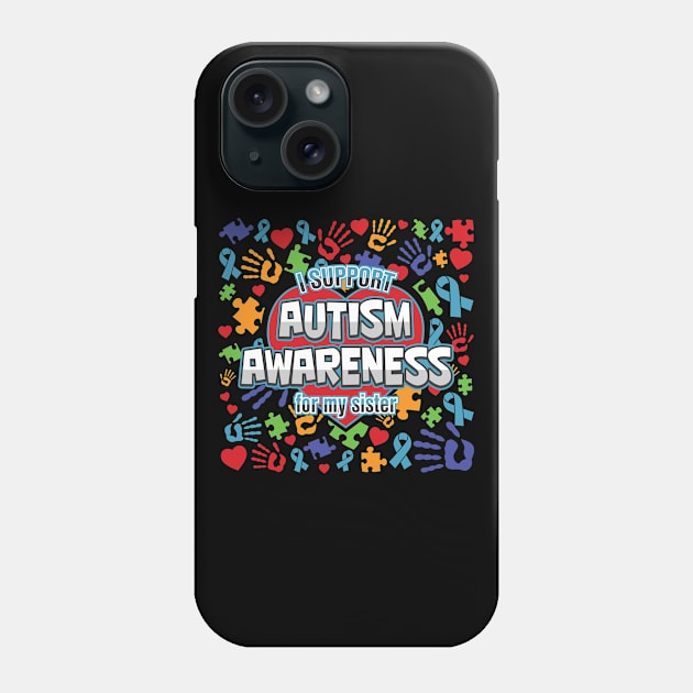 I Support Autism Awareness For My Sister Phone Case by RadStar