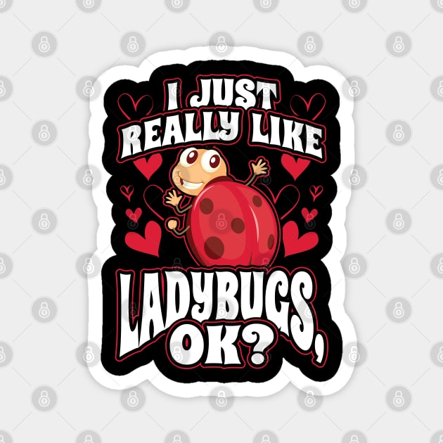 I Just Really Like Ladybugs OK Magnet by aneisha