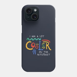 I Am A Lot Cooler On The Internet Phone Case