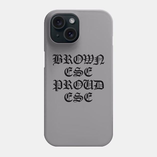 Brown Ese Proud Ese (Black) Phone Case by SchlockOrNot