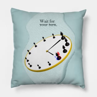 Wait for your turn. Pillow
