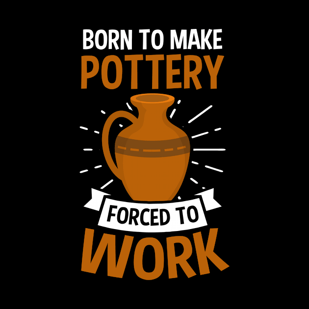 Potter Shirt | Born To Make Pottery by Gawkclothing