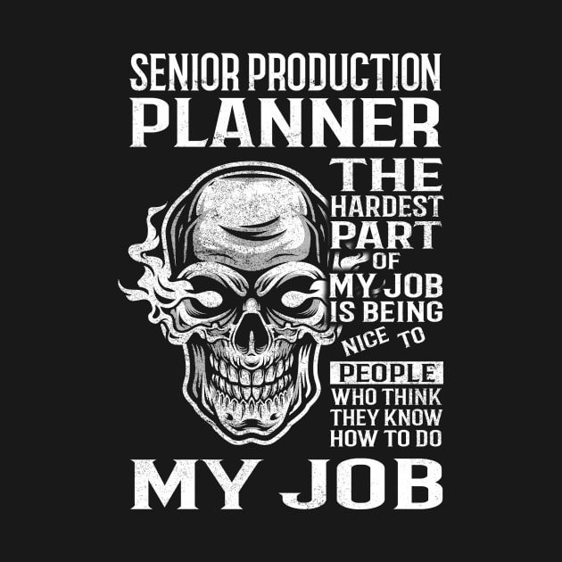 Senior Production Planner T Shirt - The Hardest Part Gift Item Tee by candicekeely6155