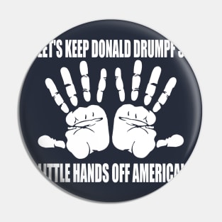 LET'S KEEP DONALD DRUMPF'S LITTLE HANDS OFF AMERICA! Pin