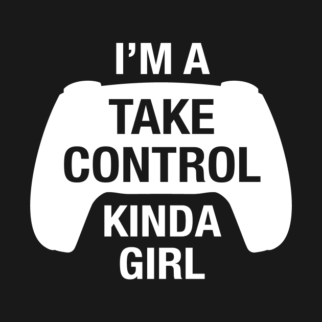 Funny Take Control Kinda Girl for Console Gamer Women by cottoncanvas