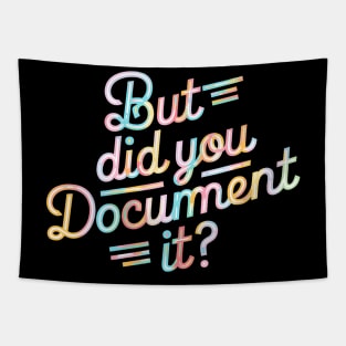 But Did You Document It Tapestry