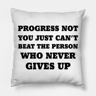 you just can't beat the person who never gives up Pillow