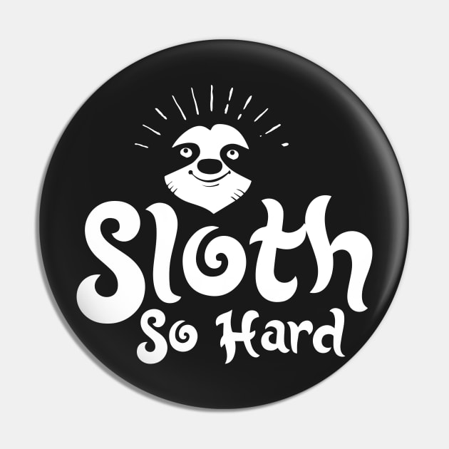 Sloth So Hard - Zoo Animal Pin by joshp214