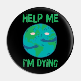 Help Planet Earth It's Dying Pin