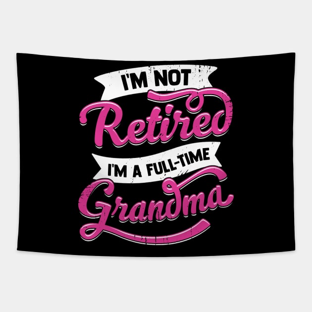 I'm Not Retired I'm A Full Time Grandma Tapestry by Dolde08