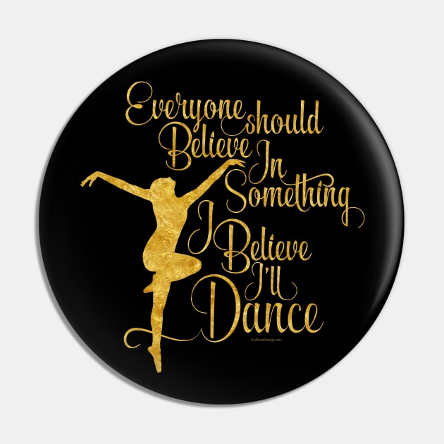 I Believe I’ll Dance Pin by eBrushDesign