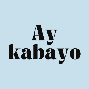 Filipino Funny Expression: Ay kabayo T-Shirt