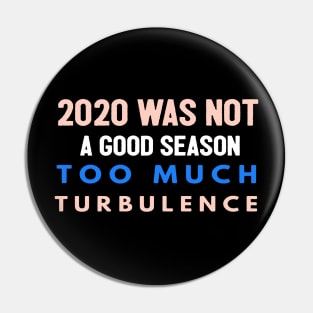 2020 Was Not A Season To Much Turbulence Funny Quarantined Pin