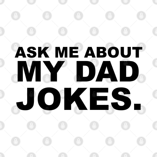 Ask Me About My Dad Jokes by soufibyshop