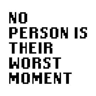 No Person Is Their Worst Moment T-Shirt