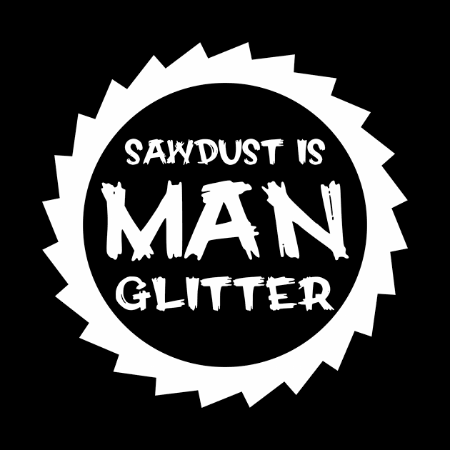 Sawdust Is Man Glitter by colorsplash