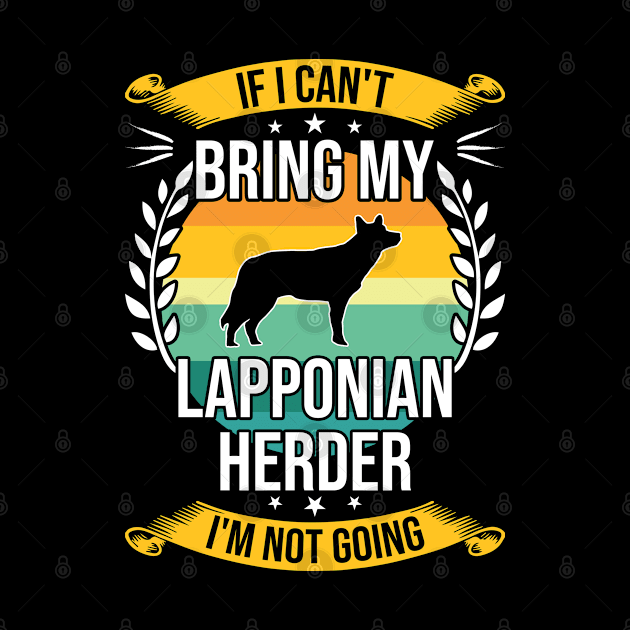 If I Can't Bring My Lapponian Herder Funny Dog Lover Gift by DoFro