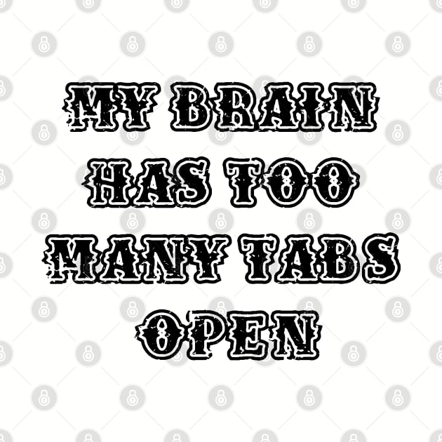 My Brain Has Too Many Tabs Open by Dodgefashion