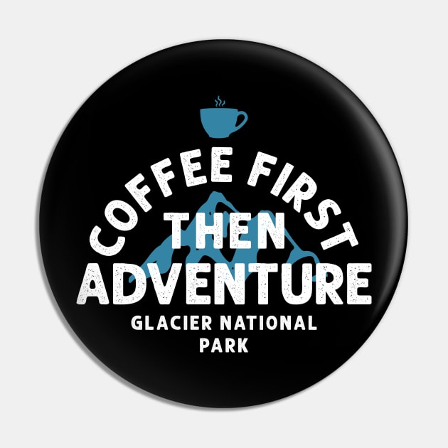 Coffee first then adventure glacier national park Pin by yasserart