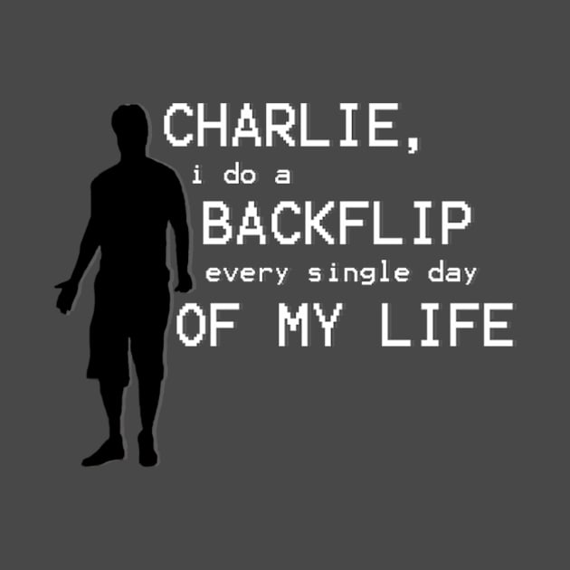 Charlie, I Do a Backflip Every Single Day of my Life by LovelyPatience