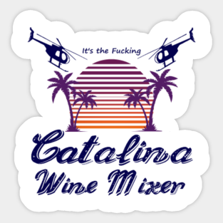 Its The Fucking Catalina Wine Mixer Stickers Teepublic