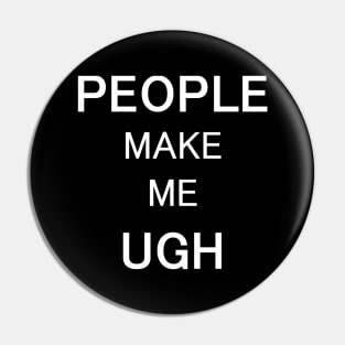 People Make Me Ugh - Typography Design Pin