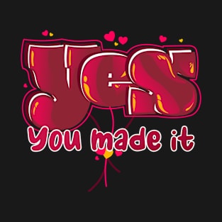 Yes You Made It T-Shirt