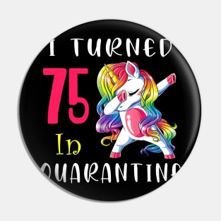 I Turned 75 in quarantine Cute Unicorn Dabbing Pin