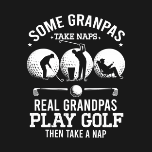 Some Grandpas Take Naps Real Grandpas Play Golf T-Shirt