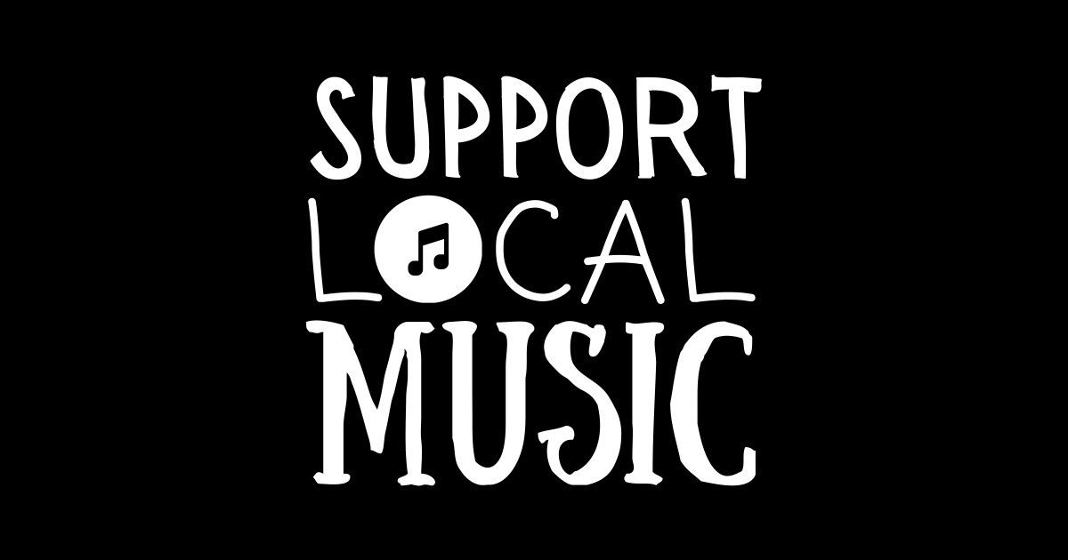 Support local music Support Local Music Posters and Art Prints