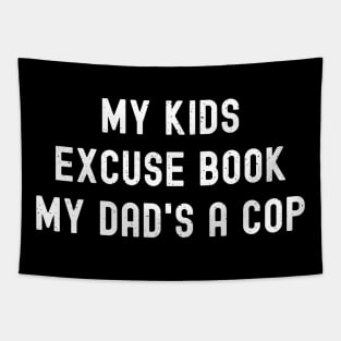 My Kids' Excuse Book 'My Dad's a Cop' Tapestry