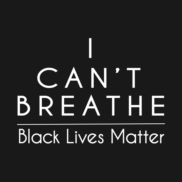 I Can't Breathe - Black Lives Matter T-Shirt by Design Storey