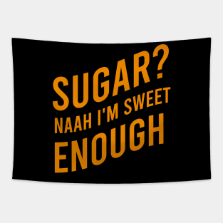 Sugar? Naah I'm sweet enough Tapestry