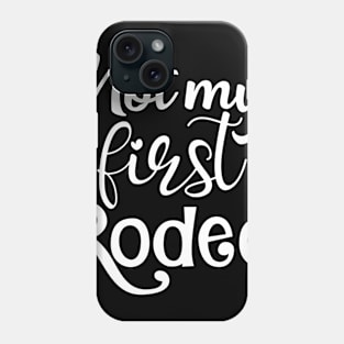 Not My First Rodeo Phone Case