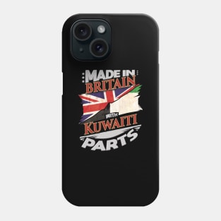 Made In Britain With Kuwaiti Parts - Gift for Kuwaiti From Kuwait Phone Case