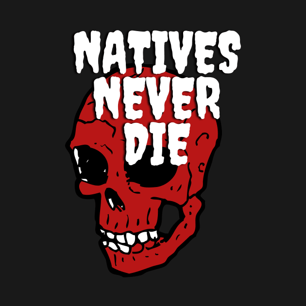 Natives Never Die by glumwitch