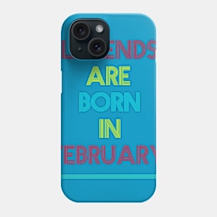 Legends are born in February Phone Case