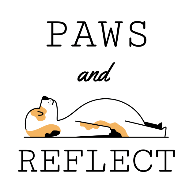 Pets - Paws and Reflect | Funny Pet Quotes | Apparel by Wag Wear