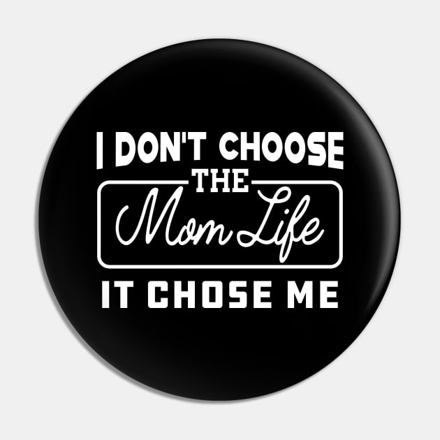 Mom Life - I don't choose the mom life it chose me Pin by KC Happy Shop