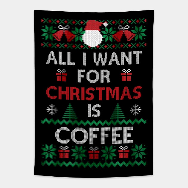 All I want for Christmas is Coffee Funny Ugly Sweater Christmas Gift For Coffee Lovers Tapestry by BadDesignCo