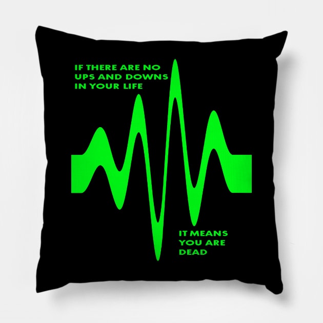 If There Are No Ups and Downs In Life You Are Dead Pillow by taiche