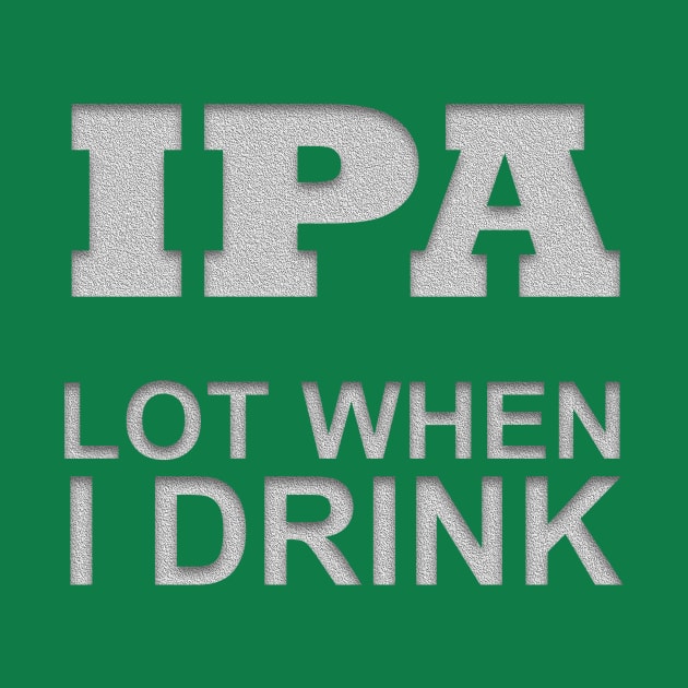 IPA lot when I drink by MC-Face