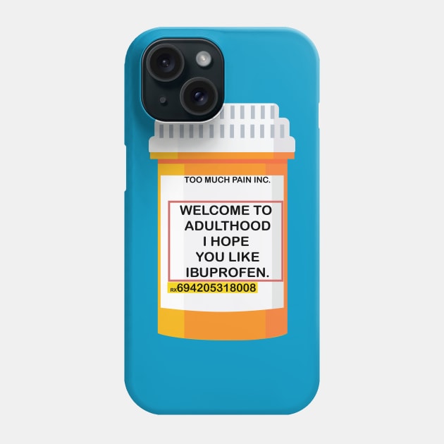 WELCOME TO ADULTHOOD I HOPE YOU LIKE IBUPROFEN Phone Case by remerasnerds