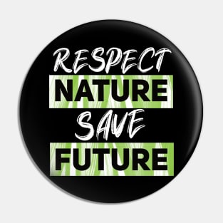 Respect Nature Save Future Pin