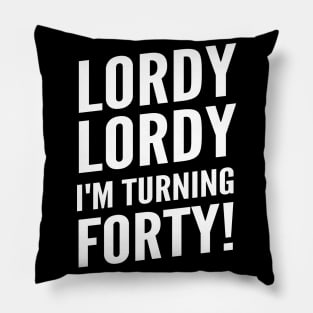 Funny "Lordy Lordy I'm Turning Forty!" 40th Birthday Pillow