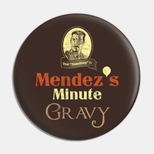 Mendez's Minute Gravy Pin