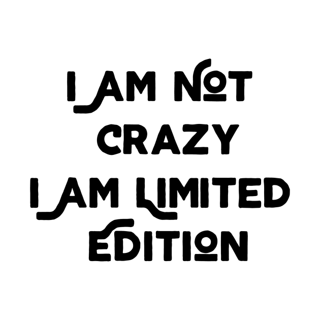 I Am Not Crazy I Am Limited Edition by Jitesh Kundra