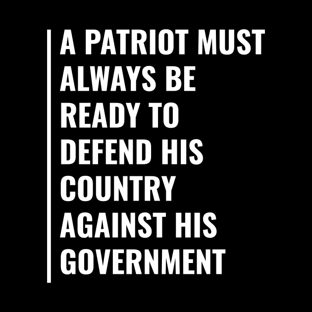 Patriot Must Defend His Country Against His Government Quote by kamodan