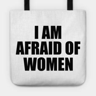 I Am Afraid of Women Tote